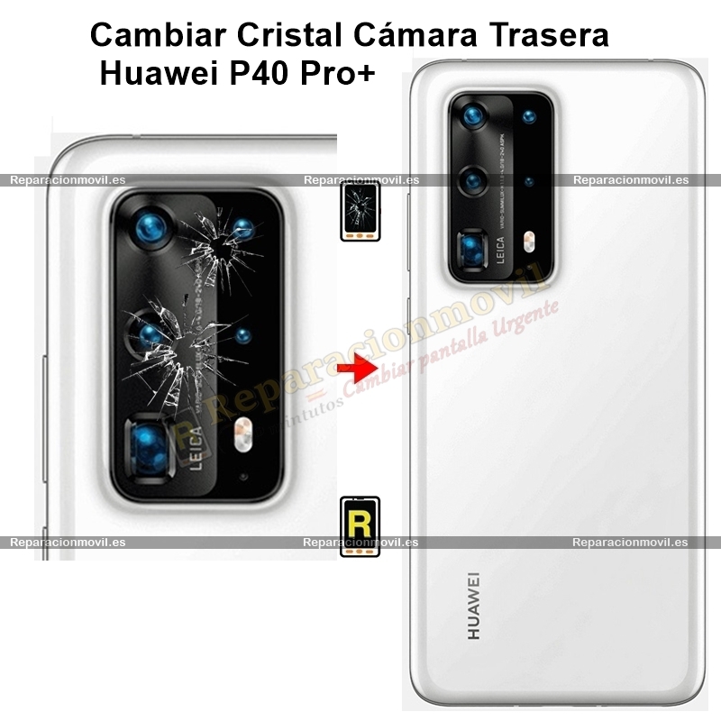 Cambiar Cristal Cámara Trasera Huawei P40 Pro plus