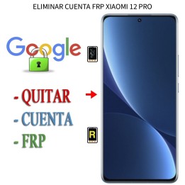 Eliminar Contraseña y Cuenta Google Xiaomi 12 Pro