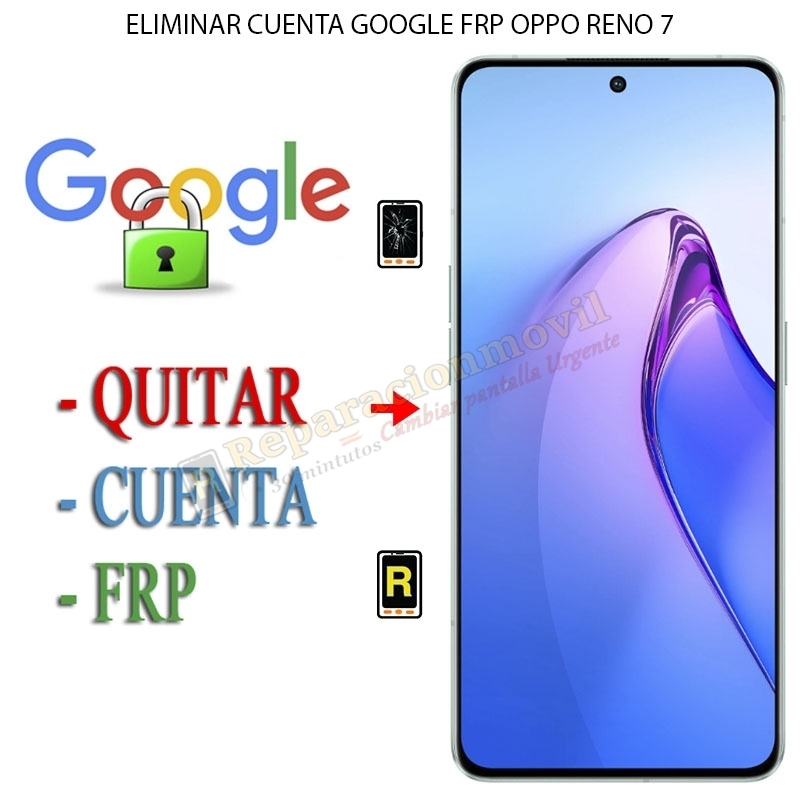 Eliminar Contraseña y Cuenta Google Oppo Reno 7 4G