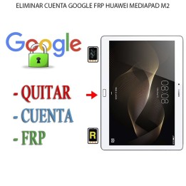 Eliminar Contraseña y Cuenta Google Huawei MediaPad M2 8