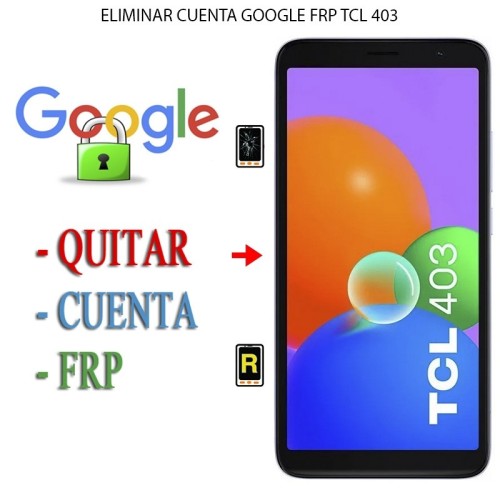 Eliminar Contraseña y Cuenta Google TCL 403