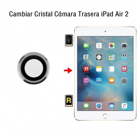 Cambiar Cristal Cámara Trasera iPad Air 2