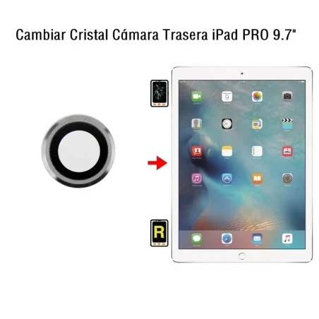 Cambiar Cristal Cámara Trasera iPad Pro 9.7