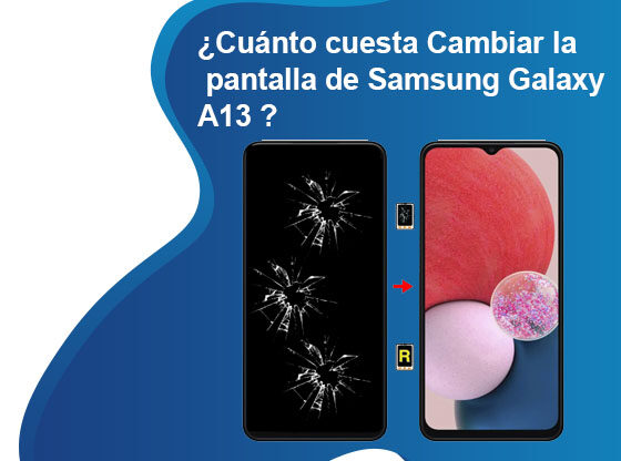 Cuánto cuesta Cambiar la pantalla de Samsung Galaxy A13