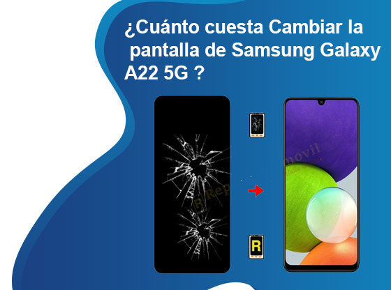 Cuánto cuesta Cambiar la pantalla de Samsung Galaxy A22 5G