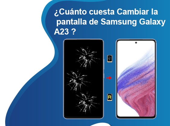 Cuánto cuesta Cambiar la pantalla de Samsung Galaxy A23