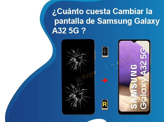 Cuánto cuesta Cambiar la pantalla de Samsung Galaxy A32 5G