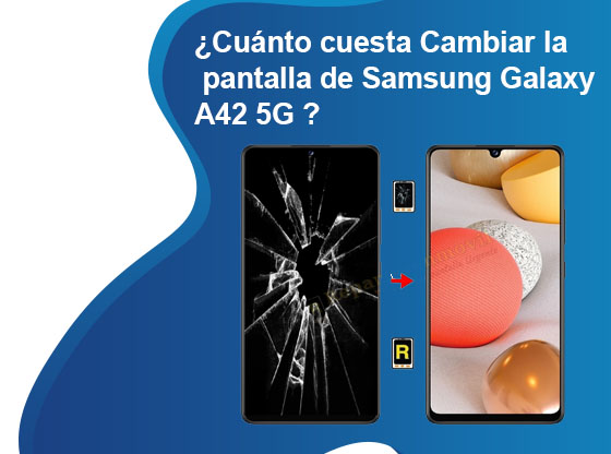 Cuánto cuesta Cambiar la pantalla de Samsung Galaxy A42 5G