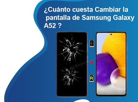 Cuánto cuesta Cambiar la pantalla de Samsung Galaxy A52