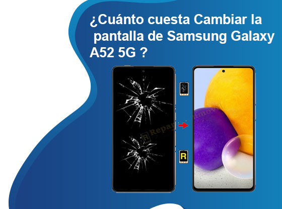 Cuánto cuesta Cambiar la pantalla de Samsung Galaxy A52 5G