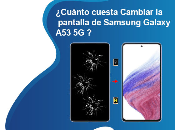 Cuánto cuesta Cambiar la pantalla de Samsung Galaxy A53 5G