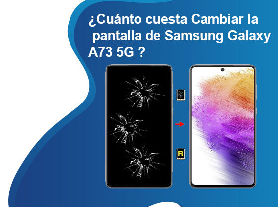 Cuánto cuesta Cambiar la pantalla de Samsung Galaxy A73 5G