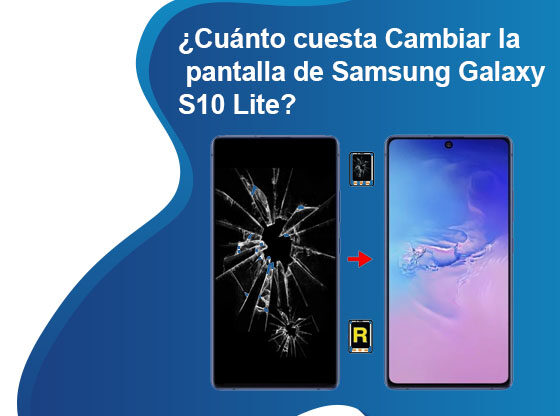 Cuánto cuesta Cambiar la pantalla de Samsung Galaxy S10 Lite