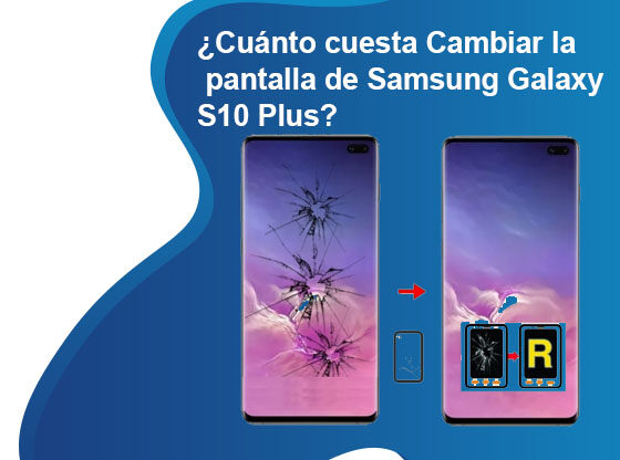 Cuánto cuesta Cambiar la pantalla de Samsung Galaxy S10 Plus