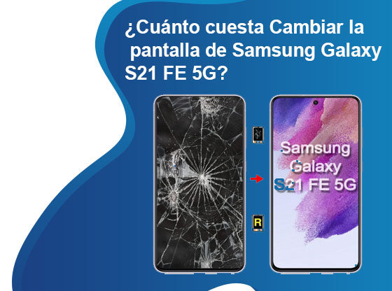 Cuánto cuesta Cambiar la pantalla de Samsung Galaxy S21 FE 5G