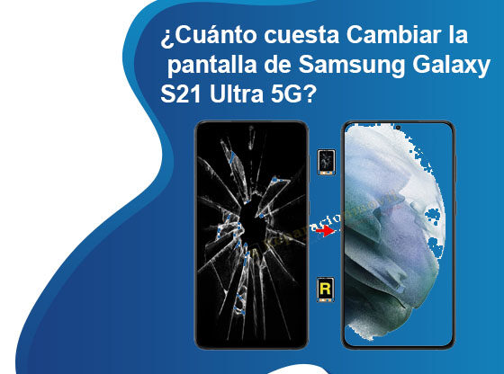 Cuánto cuesta Cambiar la pantalla de Samsung Galaxy S21 Ultra 5G