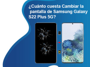 ¿Cuánto cuesta Cambiar la pantalla de Samsung Galaxy S22 Plus 5G?