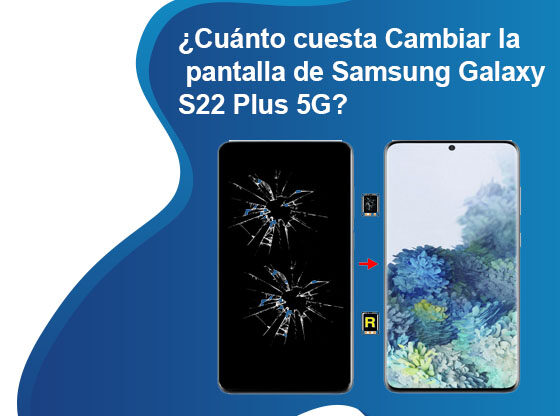 Cuánto cuesta Cambiar la pantalla de Samsung Galaxy S22 Plus 5G