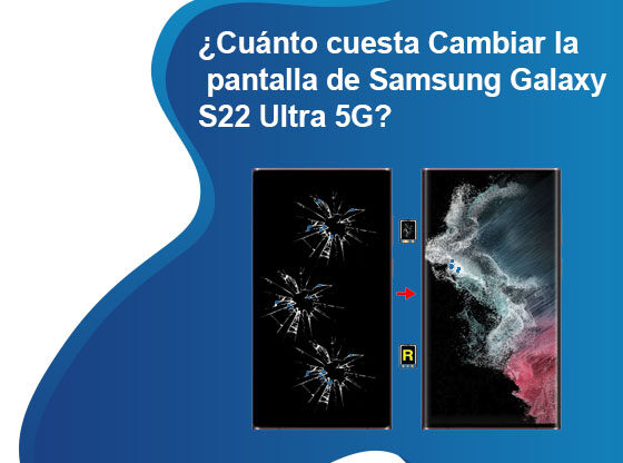 Cuánto cuesta Cambiar la pantalla de Samsung Galaxy S22 Ultra 5G