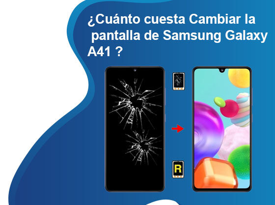 Cuánto cuesta Cambiar la pantalla de Samsung Galaxy A41