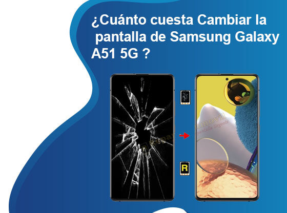 Cuánto cuesta Cambiar la pantalla de Samsung Galaxy A51 5G