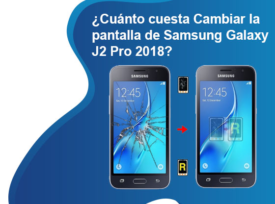 Cuánto cuesta Cambiar la pantalla de Samsung Galaxy J2 Pro 2018