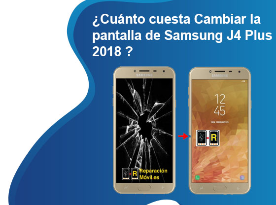 Cuánto cuesta Cambiar la pantalla de Samsung J4 Plus 2018