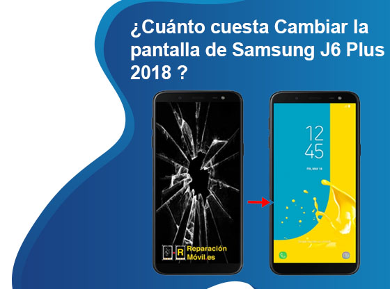 Cuánto cuesta Cambiar la pantalla de Samsung J6 Plus 2018