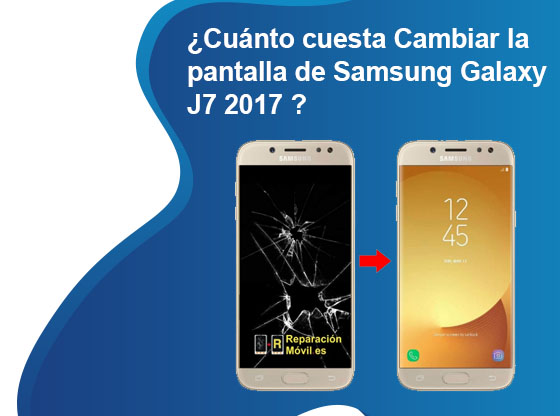 Cuánto cuesta Cambiar la pantalla de Samsung J7 2017