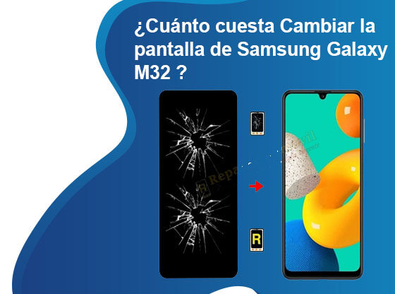 Cuánto cuesta Cambiar la pantalla de Samsung Galaxy M32