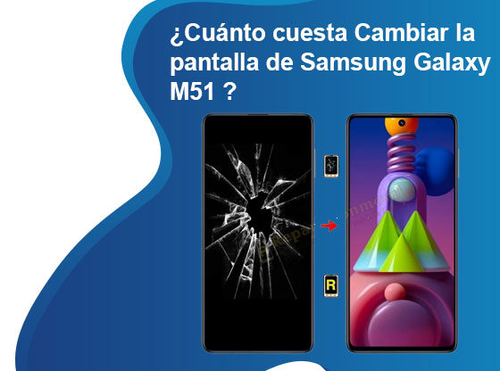 Cuánto cuesta Cambiar la pantalla de Samsung Galaxy M51