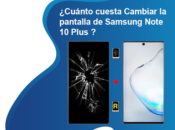 Cuánto cuesta Cambiar la pantalla de Samsung Note 10 Plus