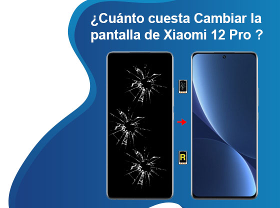 Cuánto cuesta Cambiar la pantalla de Xiaomi 12 Pro