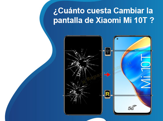 Cuánto cuesta Cambiar la pantalla de Xiaomi Mi 10T