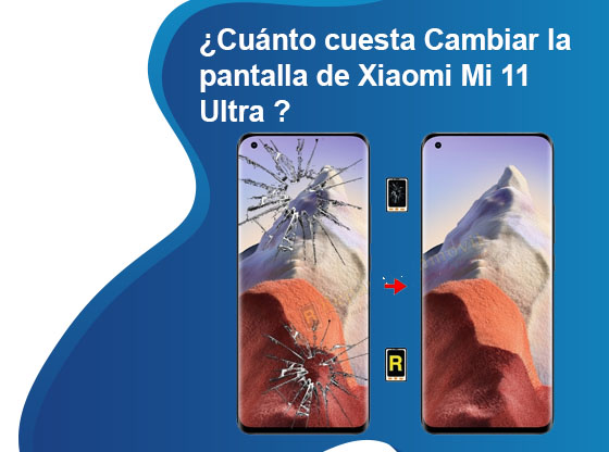 Cuánto cuesta Cambiar la pantalla de Xiaomi Mi 11 Ultra