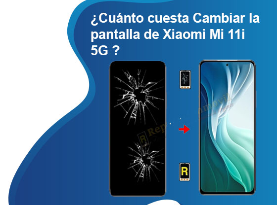 Cuánto cuesta Cambiar la pantalla de Xiaomi Mi 11i 5G