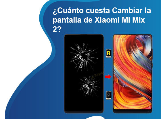 Cuánto cuesta Cambiar la pantalla de Xiaomi Mi Mix 2