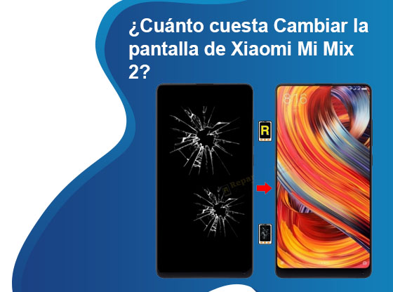 Cuánto cuesta Cambiar la pantalla de Xiaomi Mi Mix 2