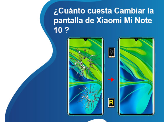 Cuánto cuesta Cambiar la pantalla de Xiaomi Mi Note 10