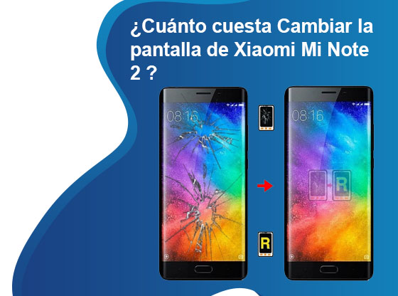 Cuánto cuesta Cambiar la pantalla de Xiaomi Mi Note 2