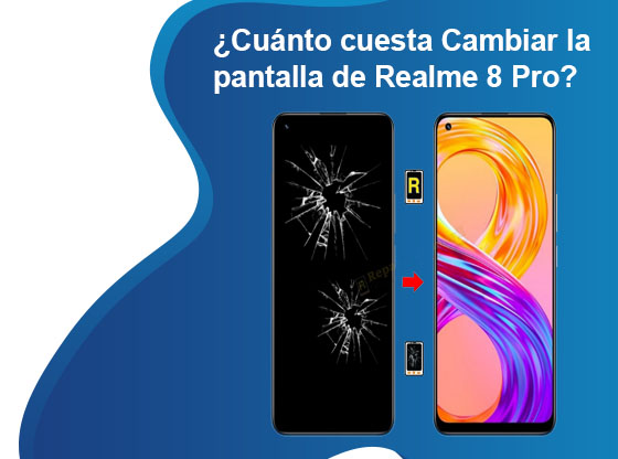 Cuánto cuesta Cambiar la pantalla de Realme 8 Pro