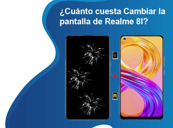 Cuánto cuesta Cambiar la pantalla de Realme 8I
