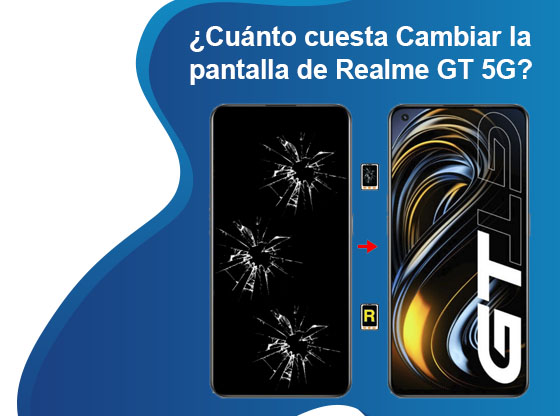Cuánto cuesta Cambiar la pantalla de Realme GT 5G