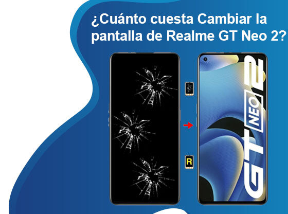 Cuánto cuesta Cambiar la pantalla de Realme GT Neo 2