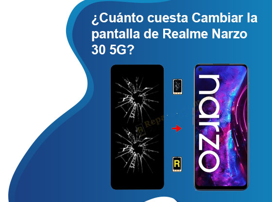Cuánto cuesta Cambiar la pantalla de Realme Narzo 30 5G