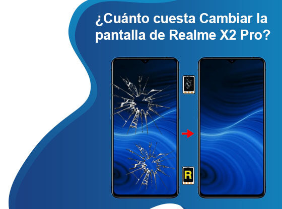 Cuánto cuesta Cambiar la pantalla de Realme X2 Pro
