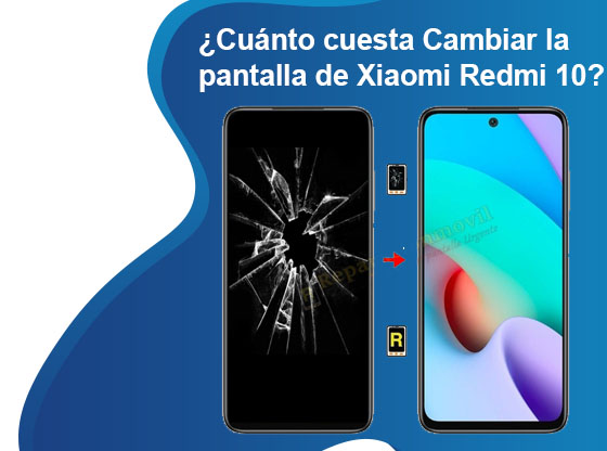Cuánto cuesta Cambiar la pantalla de Xiaomi Redmi 10