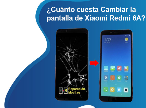 Cuánto cuesta Cambiar la pantalla de Xiaomi Redmi 6A