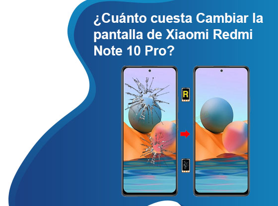 ¿Cuánto cuesta Cambiar la pantalla de Xiaomi Redmi Note 10 Pro ...