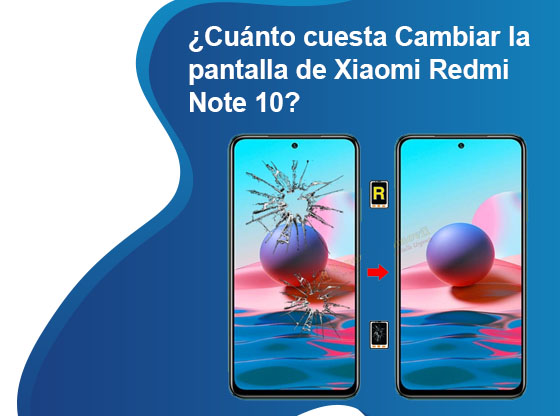 Cuánto cuesta Cambiar la pantalla de Xiaomi Redmi Note 10